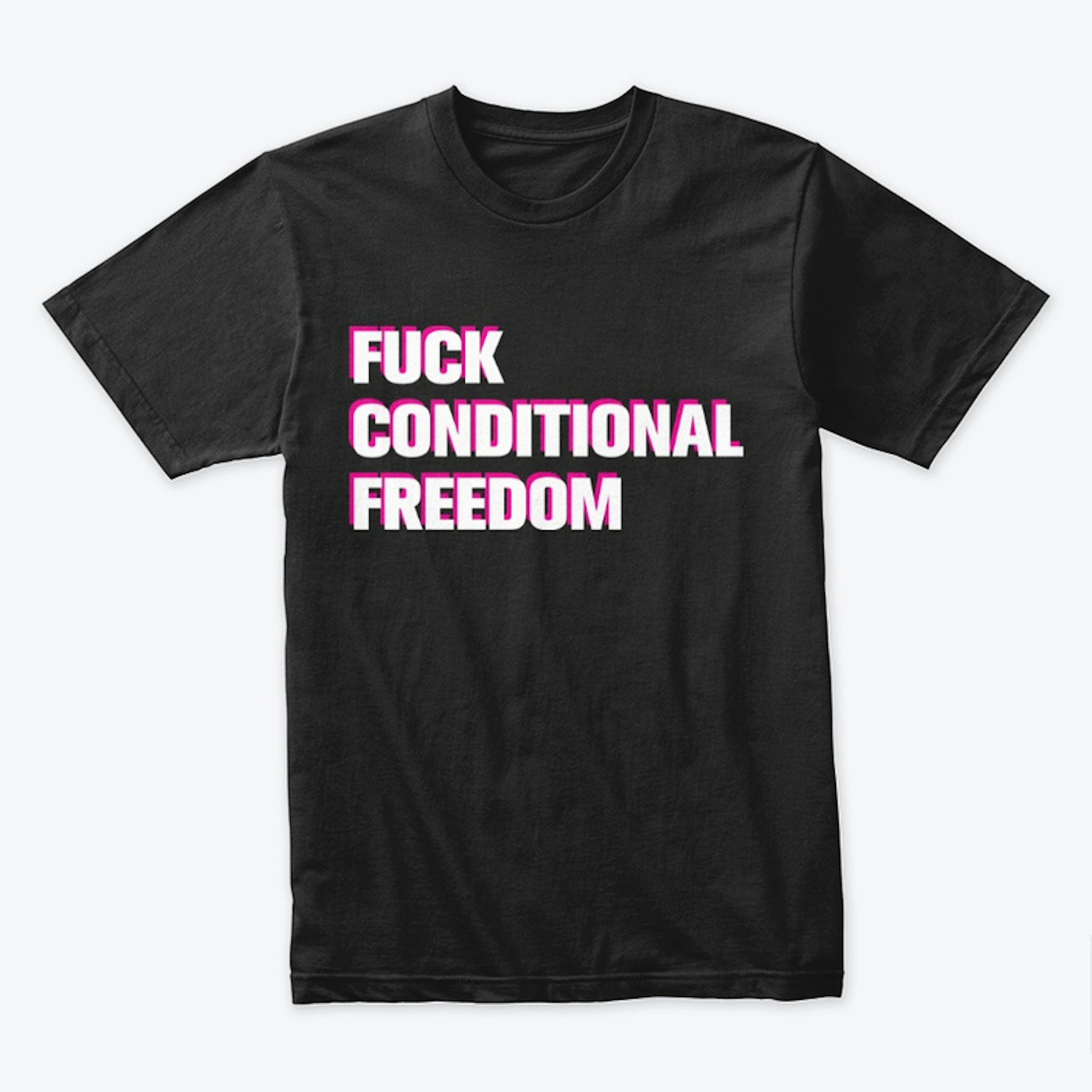 Fuck Conditional Freedom